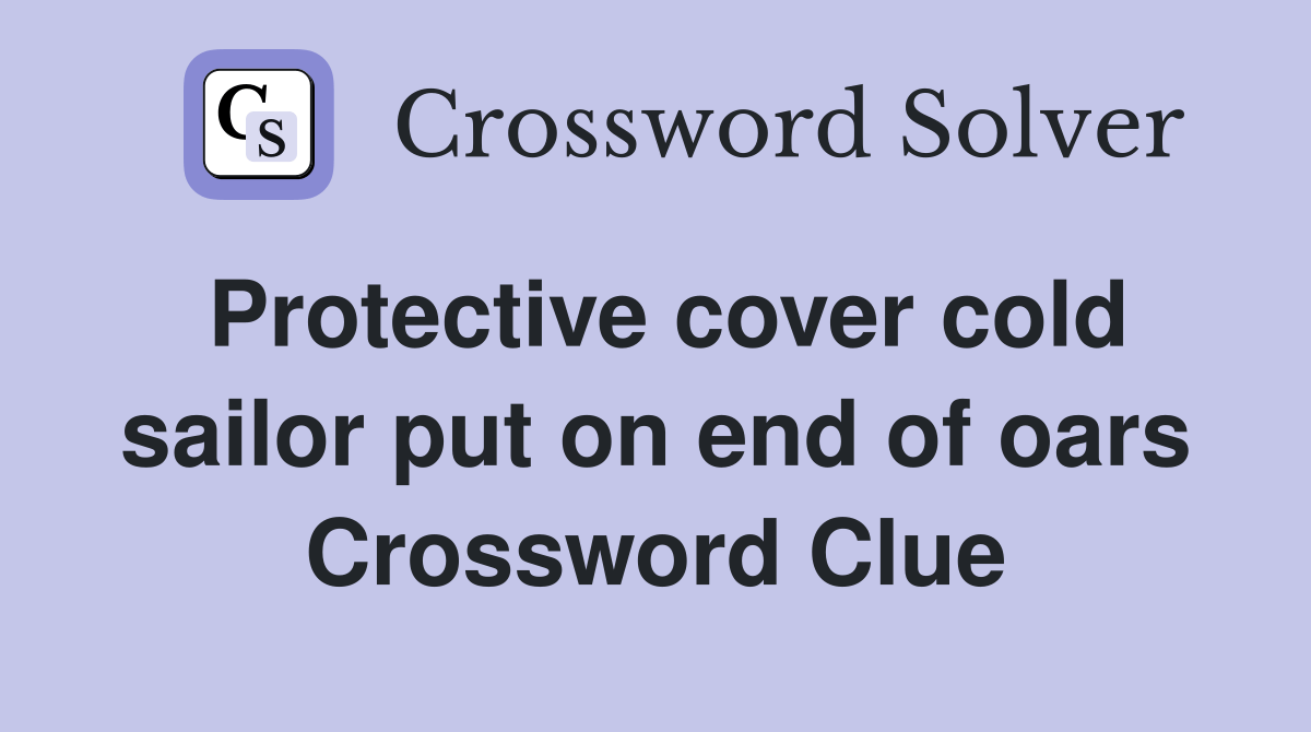 Protective cover cold sailor put on end of oars Crossword Clue